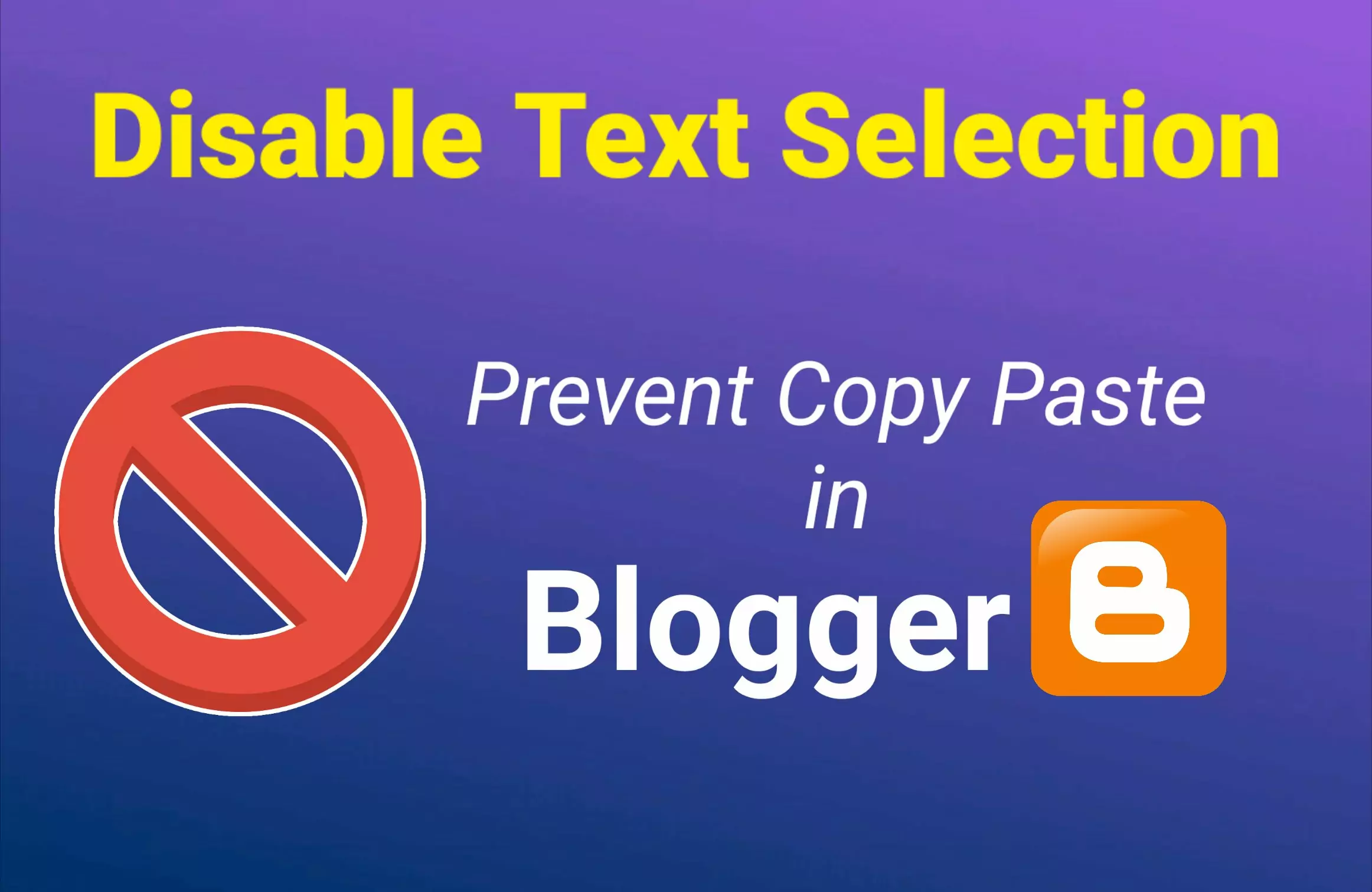 How to Disable Copy Paste in Blogger | Disable Text Selection & Protect Content
